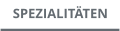 SPEZIALITÄTEN